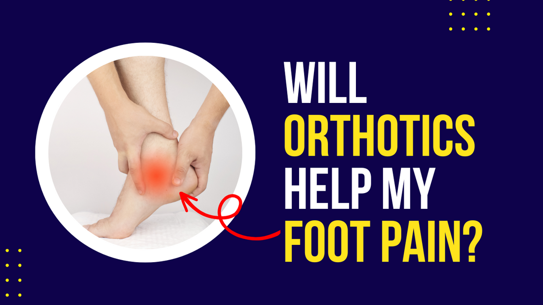 Will Orthotics Help My Foot Pain? 