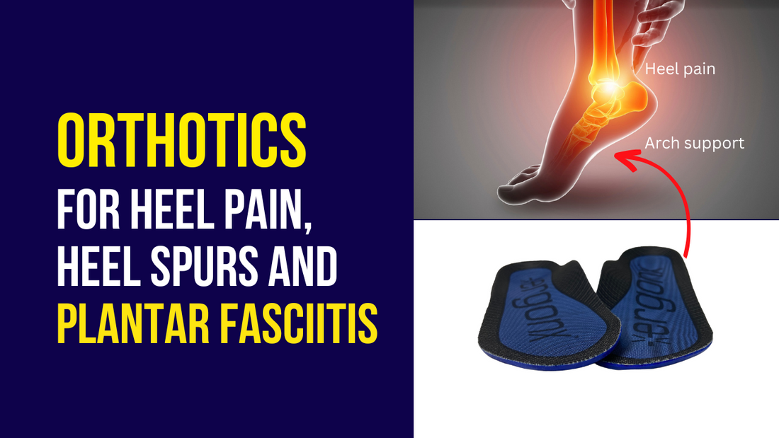 Orthotics for Heel Pain, Heel Spurs, and Plantar Fasciitis